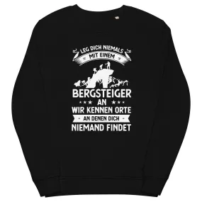 Leg Dich Niemals Mit Einem Bergsteiger An Wir Kennen Orte An Denen Dich Niemand Findet - Unisex Premium Organic Sweatshirt